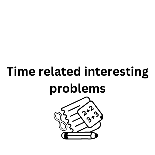 Time related interesting problems